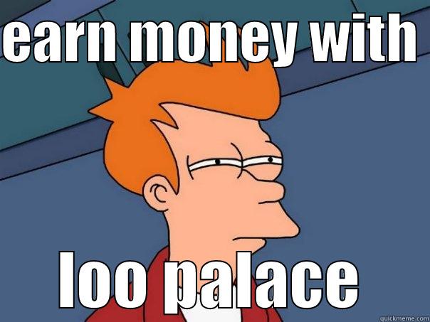 EARN MONEY WITH  LOO PALACE Futurama Fry