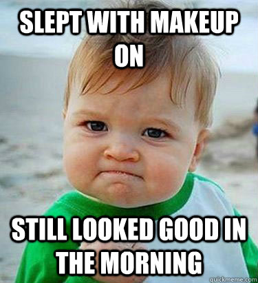 Slept with makeup on Still looked good in the morning  
