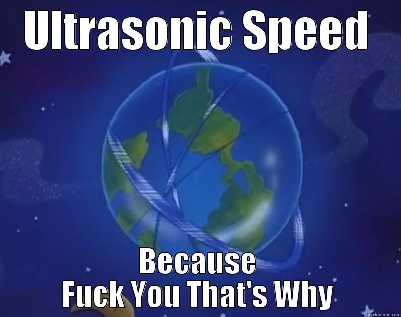 ULTRASONIC SPEED BECAUSE FUCK YOU THAT'S WHY Misc