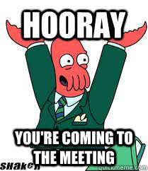 Hooray You're coming to the meeting  