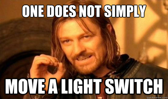 One Does Not Simply move a light switch  Boromir