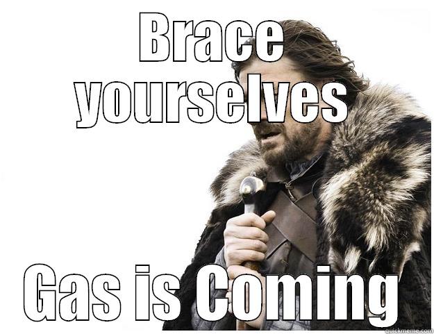 BRACE YOURSELVES GAS IS COMING Imminent Ned