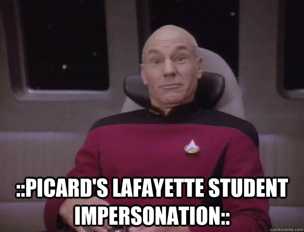  ::picard's Lafayette student impersonation::  -  ::picard's Lafayette student impersonation::   Derp Captain Picard