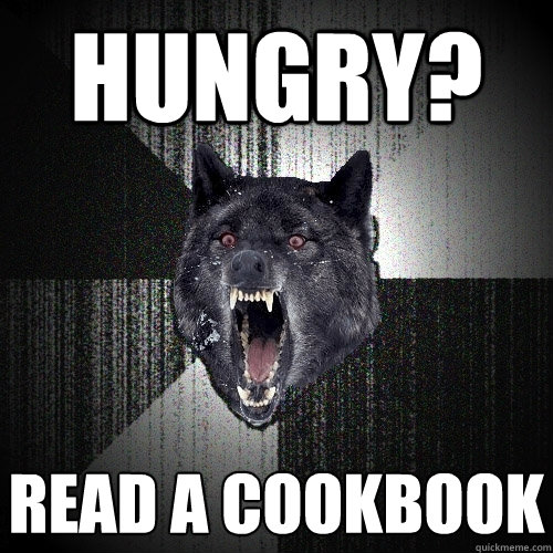 Hungry? Read a cookbook  Insanity Wolf
