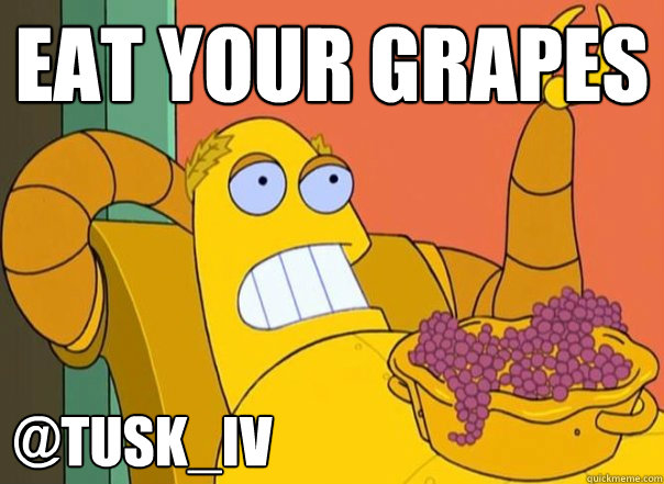 Eat Your Grapes @TUSK_IV  