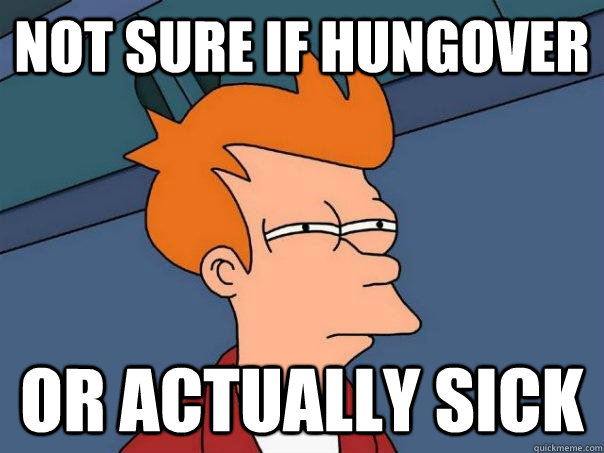not sure if hungover or actually sick  Futurama Fry