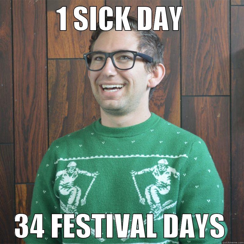 1 SICK DAY 34 FESTIVAL DAYS Misc