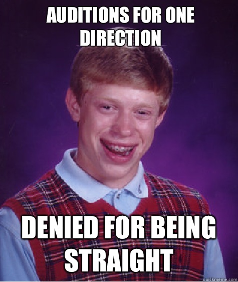 Auditions for one direction Denied for being straight  Bad Luck Brian