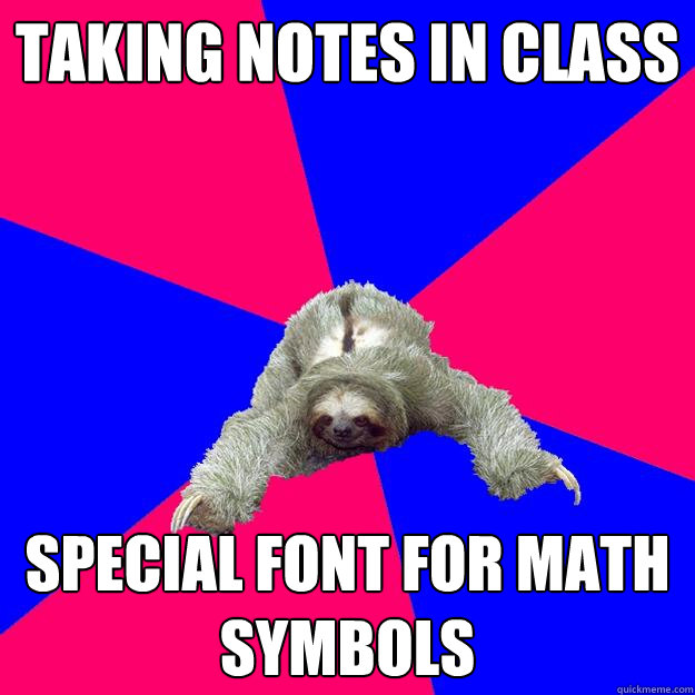 Taking notes in class Special font for math symbols  Math Major Sloth