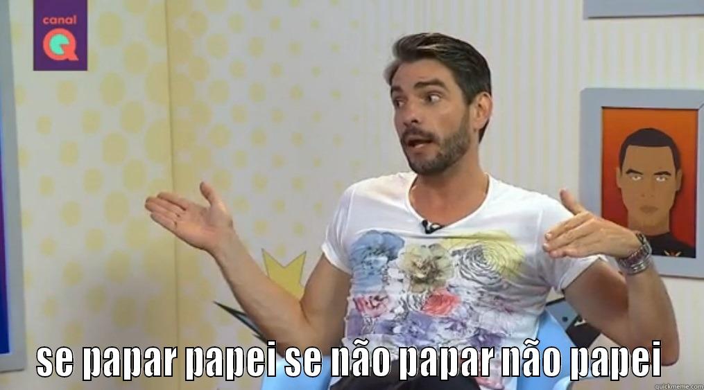  SE PAPAR PAPEI SE NÃO PAPAR NÃO PAPEI Misc