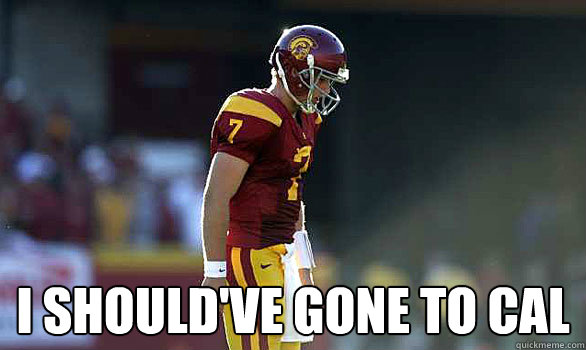 I should've gone to Cal  USC Sucks