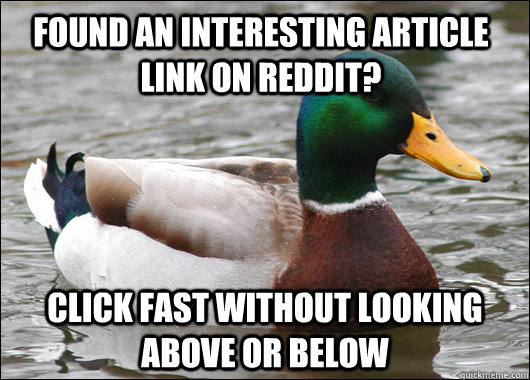 Found an interesting article link on Reddit? click fast without looking above or below  Actual Advice Mallard
