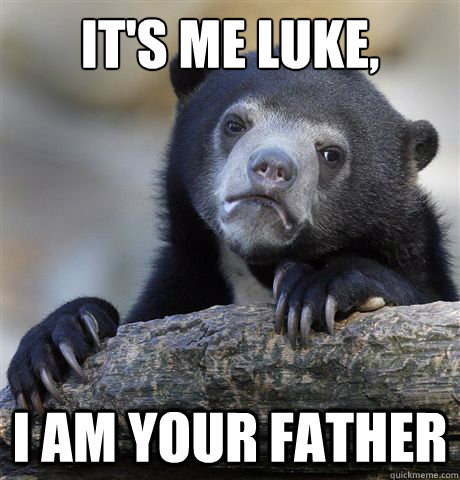 It's me Luke, I am your father  Confession Bear