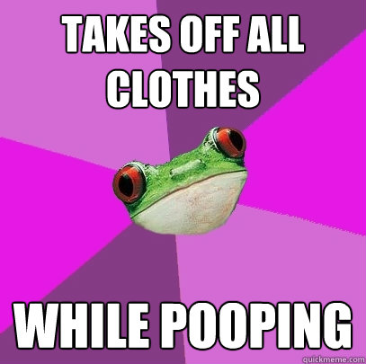 takes off all clothes while pooping  Foul Bachelorette Frog