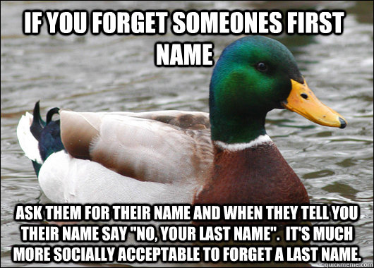 If you forget someones first name Ask them for their name and when they tell you their name say 