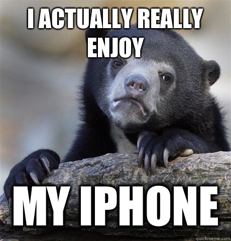 I actually really enjoy My iPhone  Confession Bear