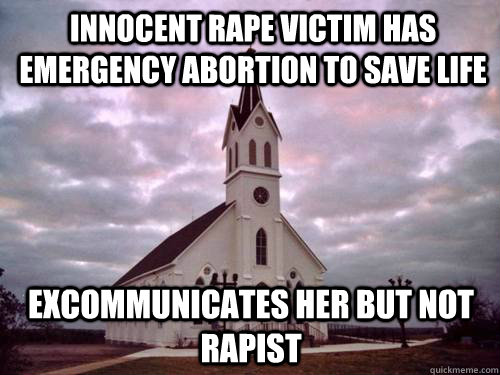 innocent rape victim has emergency abortion to save life Excommunicates her but not rapist  