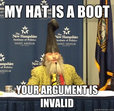 My hat is a boot Your argument is invalid  
