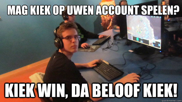 mag kiek op uwen account spelen? kiek win, da beloof kiek!  