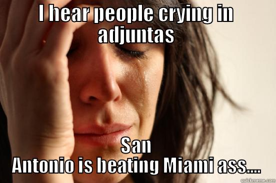 I HEAR PEOPLE CRYING IN ADJUNTAS SAN ANTONIO IS BEATING MIAMI ASS.... First World Problems