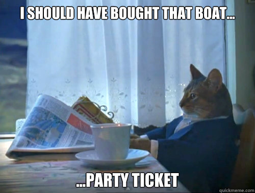 I should have bought that boat... ...party ticket   The One Percent Cat