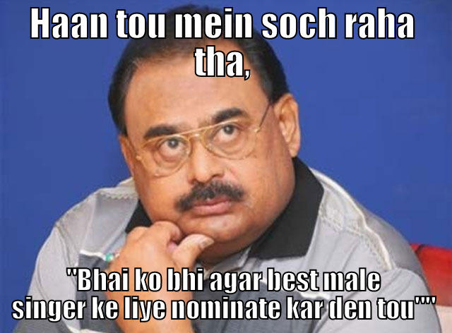 HAAN TOU MEIN SOCH RAHA THA, 
