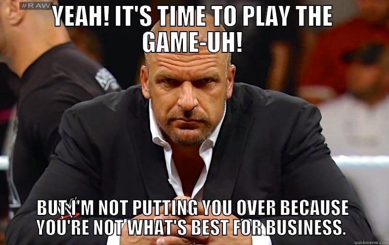 YEAH! IT'S TIME TO PLAY THE GAME-UH! BUT I'M NOT PUTTING YOU OVER BECAUSE YOU'RE NOT WHAT'S BEST FOR BUSINESS.  Misc