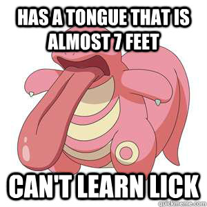 Has a tongue that is almost 7 feet Can't Learn Lick - Has a tongue that is almost 7 feet Can't Learn Lick  Bad Luck Lickitung