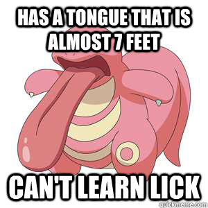 Has a tongue that is almost 7 feet Can't Learn Lick  Bad Luck Lickitung
