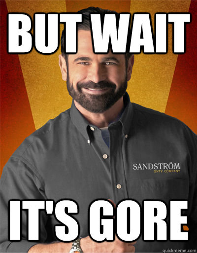 but wait it's gore  Billy Mays