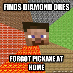 Finds diamond ores forgot pickaxe at home  