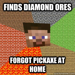 Finds diamond ores forgot pickaxe at home - Finds diamond ores forgot pickaxe at home  Failures