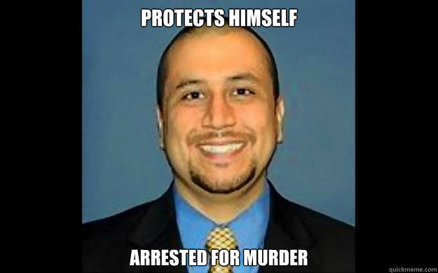 Protects himself Arrested for murder  George Zimmerman