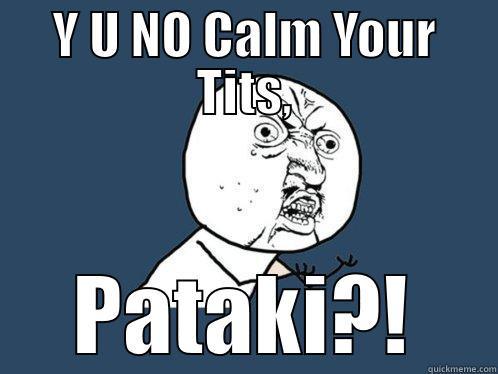 Y U NO CALM YOUR TITS, PATAKI?! Y U No
