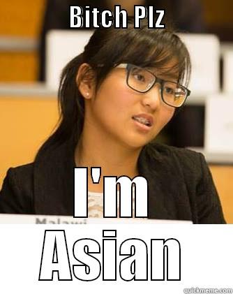               BITCH PLZ                      I'M ASIAN Misc