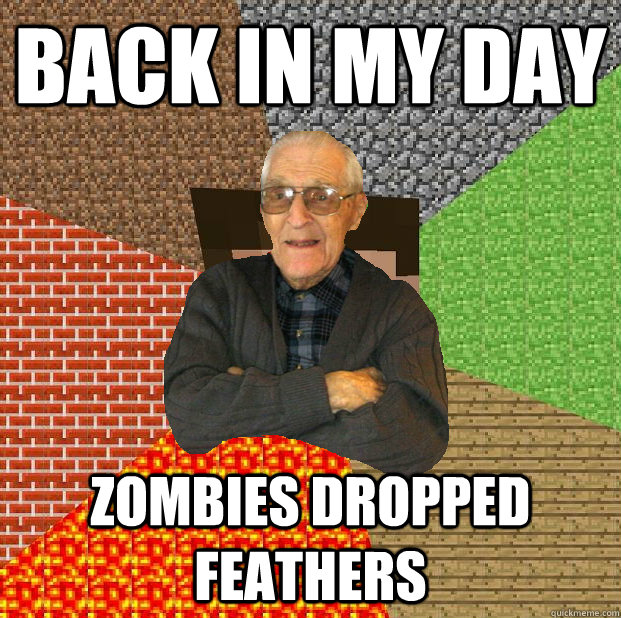 back in my day Zombies dropped feathers - back in my day Zombies dropped feathers  Minecraft grandpa