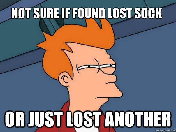Not sure if found lost sock Or just lost another  Futurama Fry