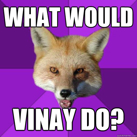 what would vinay do?  Forensics Fox