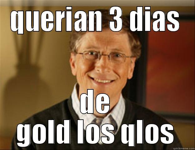 live gold - QUERIAN 3 DIAS DE GOLD LOS QLOS Good guy gates