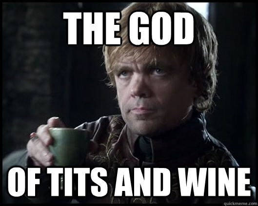 the God of tits and wine  