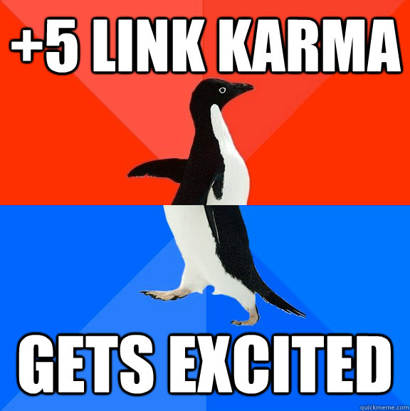 +5 link karma gets excited  Socially Awesome Awkward Penguin