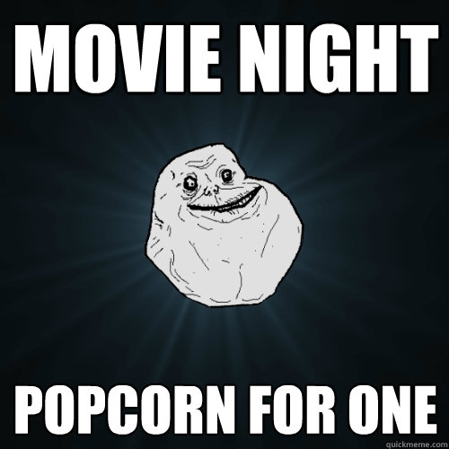 Movie night popcorn for one  Forever Alone
