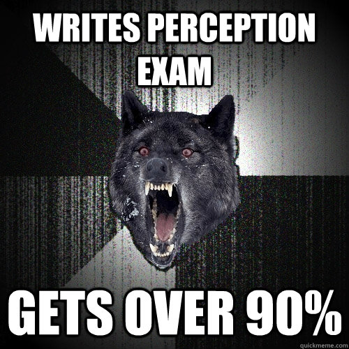 writes perception exam gets over 90%  Insanity Wolf