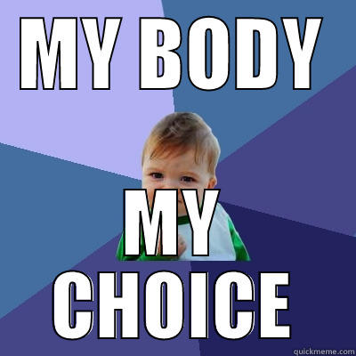 MY BODY MY CHOICE Success Kid
