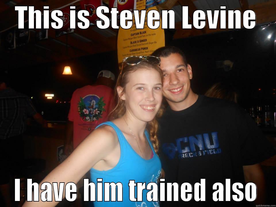 THIS IS STEVEN LEVINE I HAVE HIM TRAINED ALSO Misc