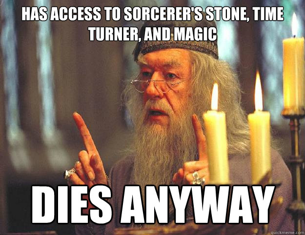 has access to sorcerer's stone, time turner, and magic Dies anyway  Dumbledore