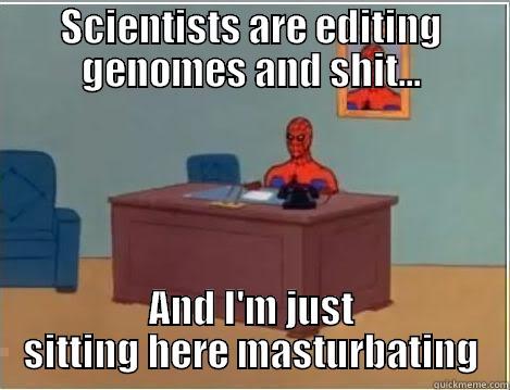 SCIENTISTS ARE EDITING GENOMES AND SHIT... AND I'M JUST SITTING HERE MASTURBATING Spiderman Desk