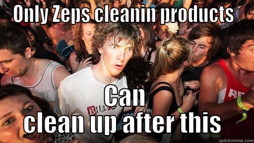 ONLY ZEPS CLEANIN PRODUCTS  CAN CLEAN UP AFTER THIS #CLEANLIKEAPRO Sudden Clarity Clarence