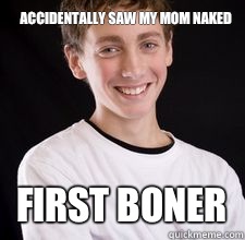 Accidentally saw my mom naked First boner - Accidentally saw my mom naked First boner  High School Freshman