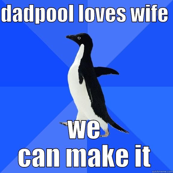for the record penguin - DADPOOL LOVES WIFE  WE CAN MAKE IT Socially Awkward Penguin